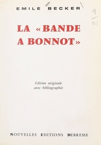 Émile Becker et A.-G. Cabrol - La Bande à Bonnot.