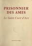 Émile Bertaud et René-Jean Hesbert - Prisonnier des âmes : le Saint Curé d'Ars.