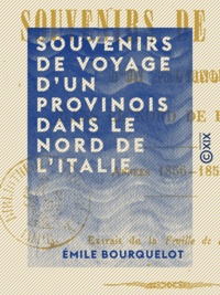 Émile Bourquelot - Souvenirs de voyage d'un Provinois dans le nord de l'Italie - Années 1856-1858.