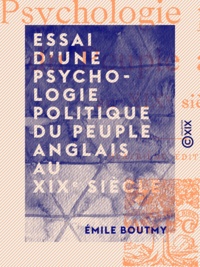 Émile Boutmy - Essai d'une psychologie politique du peuple anglais au XIXe siècle.