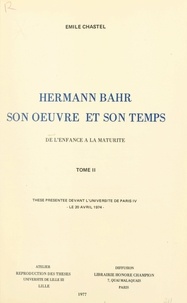 Émile Chastel - Hermann Bahr, son œuvre et son temps : de l'enfance à la maturité (2) - Thèse présentée devant l'Université de Paris IV, le 20 avril 1974.