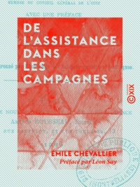 Émile Chevallier et Léon Say - De l'assistance dans les campagnes - Indigence, prévoyance, assistance.