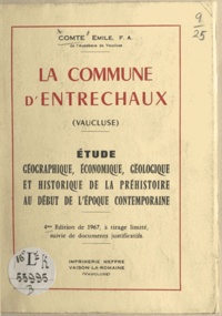 Émile Comte - La commune d'Entrechaux (Vaucluse) - Étude géographique, économique, géologique et historique, de la préhistoire au début de l'époque contemporaine.