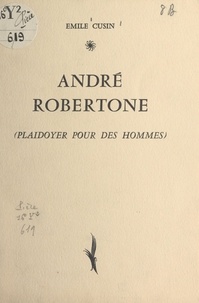 Émile Cusin - André Robertone - Plaidoyer pour des hommes.