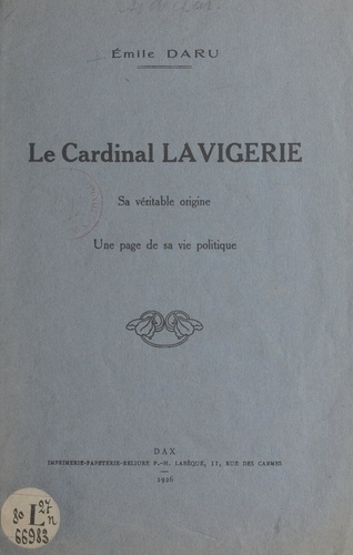 Le cardinal Lavigerie. Sa véritable origine, une page de sa vie politique