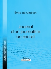 Émile de Girardin et  Ligaran - Journal d'un journaliste au secret.