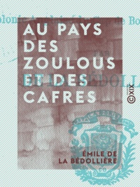 Émile de la Bédollière - Au pays des Zoulous et des Cafres - Colonie anglaise du Cap de Bonne-espérance.