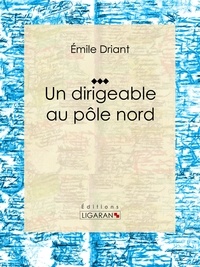  Émile Driant et  Ligaran - Un dirigeable au pôle nord.