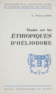 Émile Feuillâtre - Etudes sur les Éthiopiques d'Héliodore - Contribution à la connaissance du roman grec.