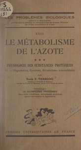 Émile-Florent Terroine et  Comité technique des sciences - Le métabolisme de l'azote (3) - Physiologie des substances protéiques. Dégradation, synthèse, métabolisme intermédiaire. Livre I : le catabolisme protidique. Fascicule 1 : caractères, conditions, mécanismes généraux, agents exécutants et régulateurs.