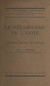 Émile-Florent Terroine - Le métabolisme de l'azote - Dépenses, besoins, couverture.