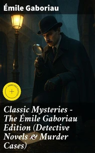 Classic Mysteries - The Émile Gaboriau Edition (Detective Novels & Murder Cases)