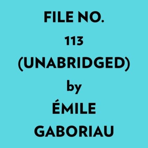  Émile Gaboriau et  AI Marcus - File No. 113 (Unabridged).