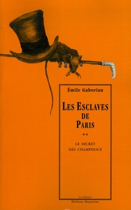 Émile Gaboriau - Les Esclaves de Paris Tome 2 : Le secret des Champdoce.