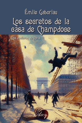  Émile Gaboriau - Los secretos de la casa de Champdoce (Los esclavos de París II) - Monsieur Lecoq, #5.
