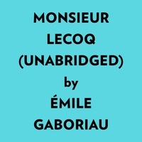  Émile Gaboriau et  AI Marcus - Monsieur Lecoq (Unabridged).