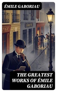 The Greatest Works of Émile Gaboriau