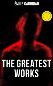The Greatest Works of Émile Gaboriau