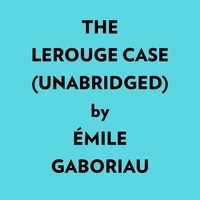  Émile Gaboriau et  AI Marcus - The Lerouge Case (Unabridged).