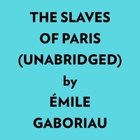  Émile Gaboriau et  AI Marcus - The Slaves Of Paris (Unabridged).