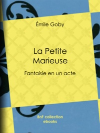 Émile Goby - La Petite Marieuse - Fantaisie en un acte.