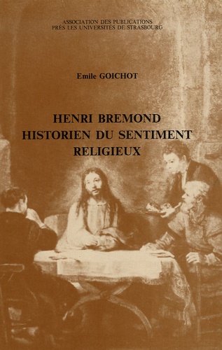 Émile Goichot - Henri Bremond historien du sentiment religieux - Génèse et stratégie d'une entreprise littéraire.