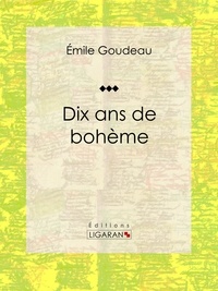  Émile Goudeau et  Ligaran - Dix ans de bohème - Autobiographie et mémoires.