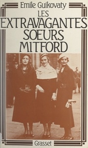 Émile Guikovaty - Les extravagantes sœurs Mitford.