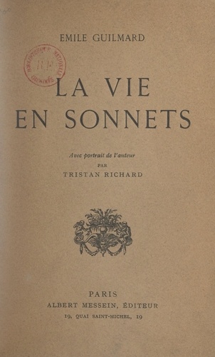 Émile Guilmard et Tristan Richard - La vie en sonnets - Avec portrait de l'auteur.