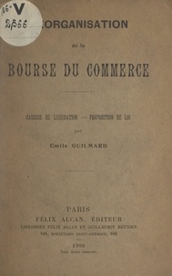 Émile Guilmard - Réorganisation de la Bourse du commerce - Caisses de liquidation, proposition de loi.