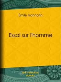 Émile Hannotin - Essai sur l'homme.