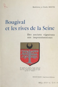 Émile Houth et Madeleine Houth - Bougival et les rives de la Seine - Des anciens vignerons aux impressionnistes.
