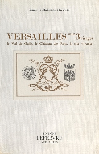 Versailles aux 3 visages : le val de Galie, le château des rois, la cité vivante