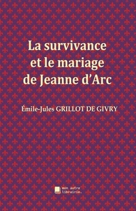 Émile-Jules Grillot de Givry et Édition Mon Autre Librairie - La survivance et le mariage de Jeanne d'Arc.