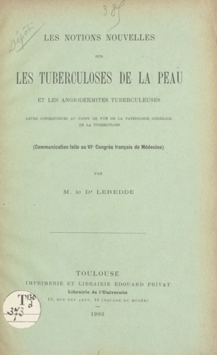 Les notions nouvelles sur les tuberculoses de la peau et les angiodermites tuberculeuses, leurs conséquences au point de vue de la pathologie générale de la tuberculose. Communication faite au VIe Congrès français de médecine