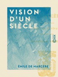 Émile Marcère (de) - Vision d'un siècle - Souvenirs d'un témoin.