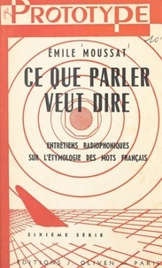 Émile Moussat - Ce que parler veut dire (6) - Entretiens radiophoniques sur l'étymologie des mots français.
