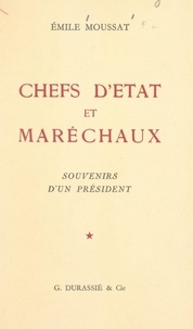 Émile Moussat - Chefs d'État et maréchaux - Souvenirs d'un président.