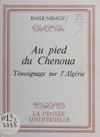 Émile Nemoz - Au pied du Chenoua - Témoignage sur l'Algérie.