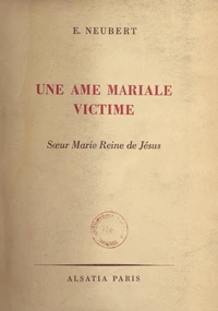 Une âme mariale victime : sœur Marie Reine de Jésus, F. M. I.