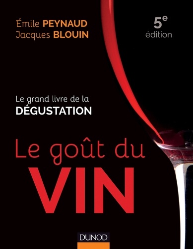 Émile Peynaud et Jacques Blouin - Le goût du vin - 5e éd - Le grand livre de la dégustation.