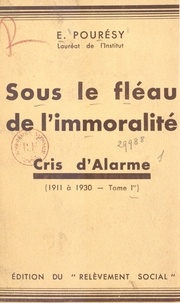 Émile Pourésy - Sous le fléau de l'immoralité (1) - Cris d'alarme. 1911 à 1930.