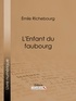 Émile Richebourg et  Ligaran - L'Enfant du faubourg.