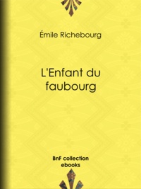 Émile Richebourg - L'Enfant du faubourg.