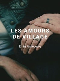 Émile Richebourg - Les Amours de village.