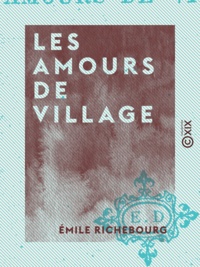 Émile Richebourg - Les Amours de village.