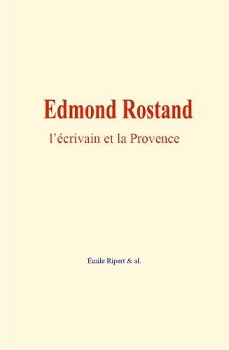 Edmond Rostand : l’écrivain et la Provence