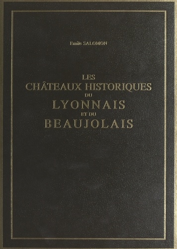 Les châteaux historiques du Lyonnais et du Beaujolais (2). Ouvrage illustré de 50 bois originaux