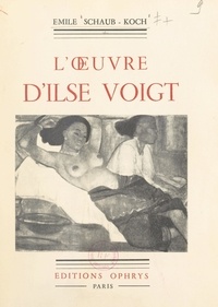 Émile Schaub-Koch - L'œuvre d'Ilse Voigt.