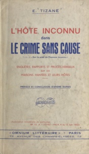 Émile Tizané et André Dumas - L'hôte inconnu dans le crime sans cause - Enquêtes, rapports et procès-verbaux sur les maisons hantées et leurs hôtes.